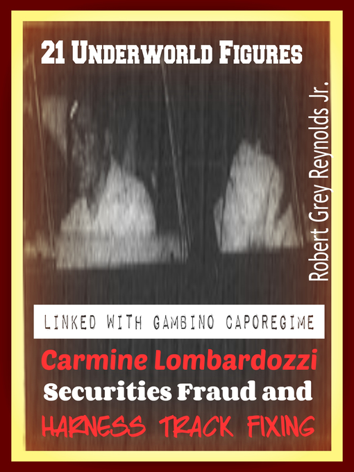 Cover image for 21 Underworld Figures Linked With Gambino Caporegime Carmine Lombardozzi Securities Fraud and Harness Track Fixing